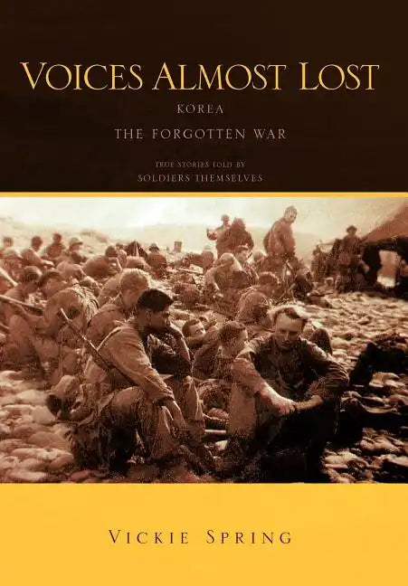 Voices Almost Lost: Korea the Forgotten War - Hardcover