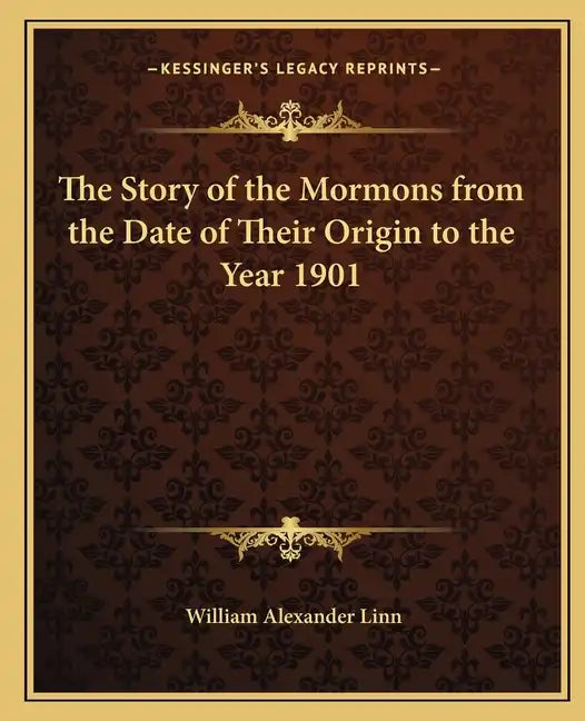 The Story of the Mormons from the Date of Their Origin to the Year 1901 - Paperback