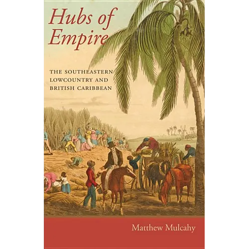 Hubs of Empire: The Southeastern Lowcountry and British Caribbean - Paperback