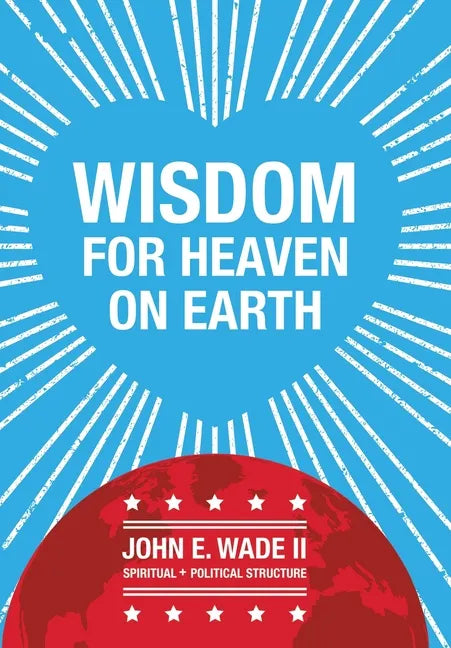 Wisdom for Heaven on Earth - Hardcover