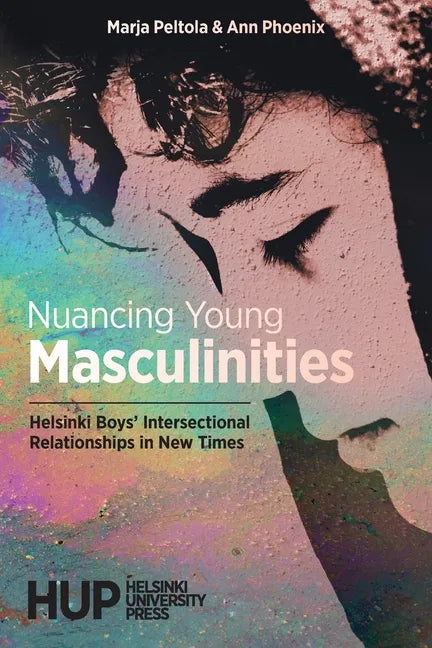 Nuancing Young Masculinities: Helsinki Boys' Intersectional Relationships in New Times - Paperback