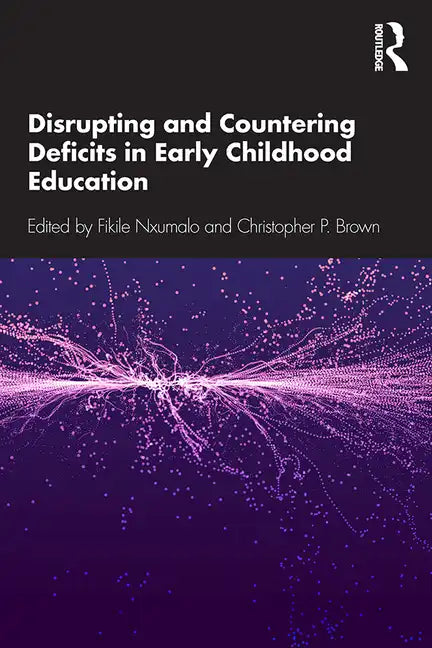 Disrupting and Countering Deficits in Early Childhood Education - Paperback