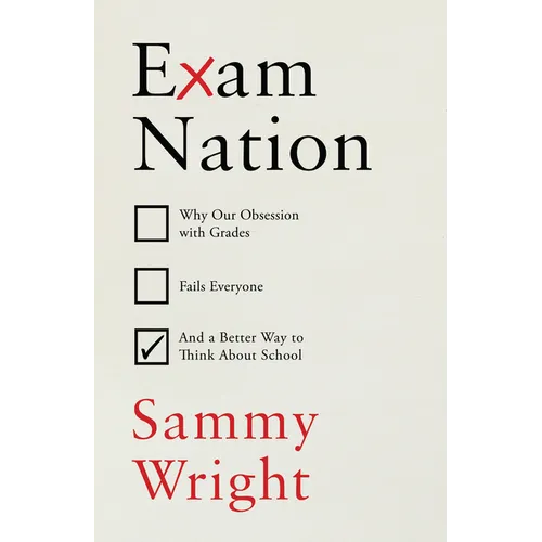 Exam Nation: Why Our Obsession with Grades Fails Everyone # and a Better Way to Think about School - Hardcover