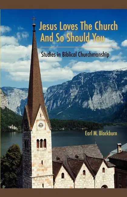 Jesus Loves the Church and So Should You: Studies in Biblical Churchmanship - Paperback