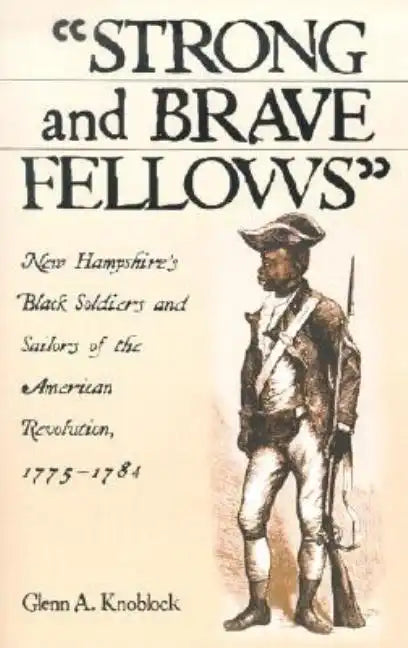 Strong and Brave Fellows: New Hampshire's Black Soldiers and Sailors of the American Revolution, 1775-1784 - Paperback