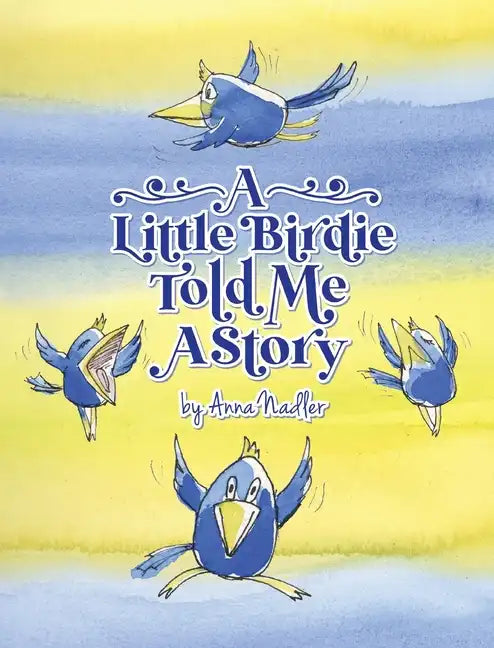 A Little Birdie Told Me A Story: Whimsical tale in verse. - Hardcover