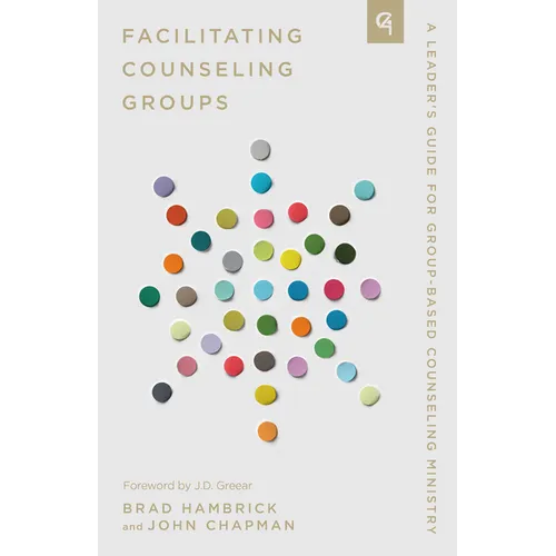 Facilitating Counseling Groups: A Leader's Guide for Group-Based Counseling Ministry - Paperback