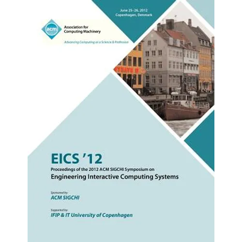 EICS 12 Proceedings of the 2012 ACM SIGCHI Symposium on Engineering Interactive Computing Systems - Paperback