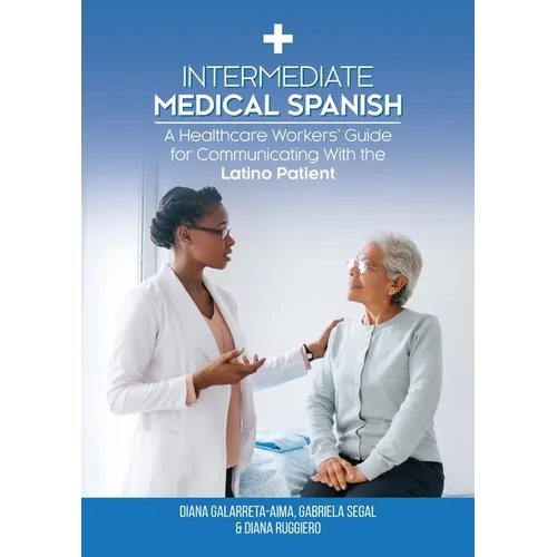 Intermediate Medical Spanish: A Healthcare Workers' Guide for Communicating With the Latino Patient - Paperback