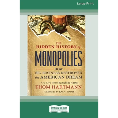 The Hidden History of Monopolies: How Big Business Destroyed the American Dream (16pt Large Print Edition) - Paperback