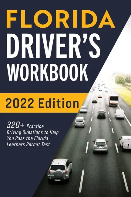 Florida Driver's Workbook: 320+ Practice Driving Questions to Help You Pass the Florida Learner's Permit Test - Paperback