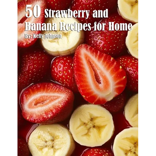 50 Strawberry and Banana Recipes for Home - Paperback