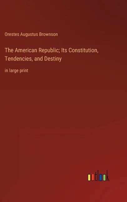 The American Republic; Its Constitution, Tendencies, and Destiny: in large print - Hardcover