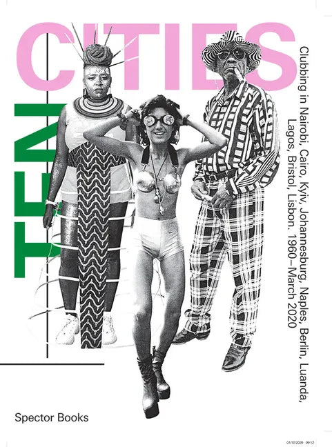Ten Cities: Clubbing in Nairobi, Cairo, Kyiv, Johannesburg, Berlin, Naples, Luanda, Lagos, Bristol, Lisbon, 1960-Present - Paperback