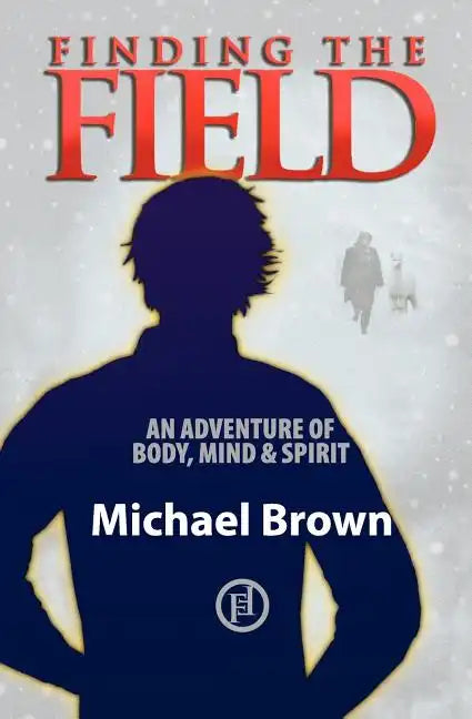 Finding the Field: An adventure of body, mind and spirit - Paperback