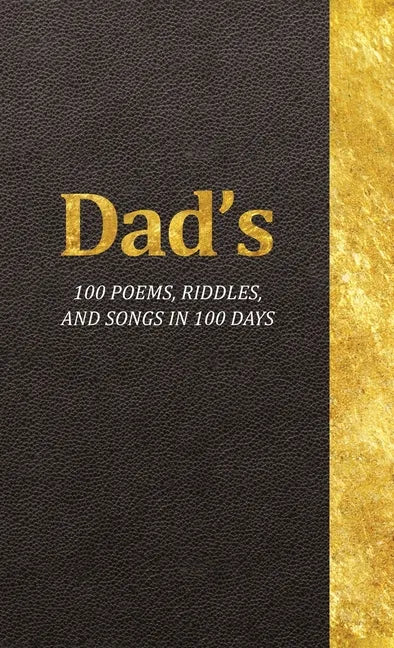 Dad's 100 Poems, Riddles, and Songs in 100 Days - Hardcover