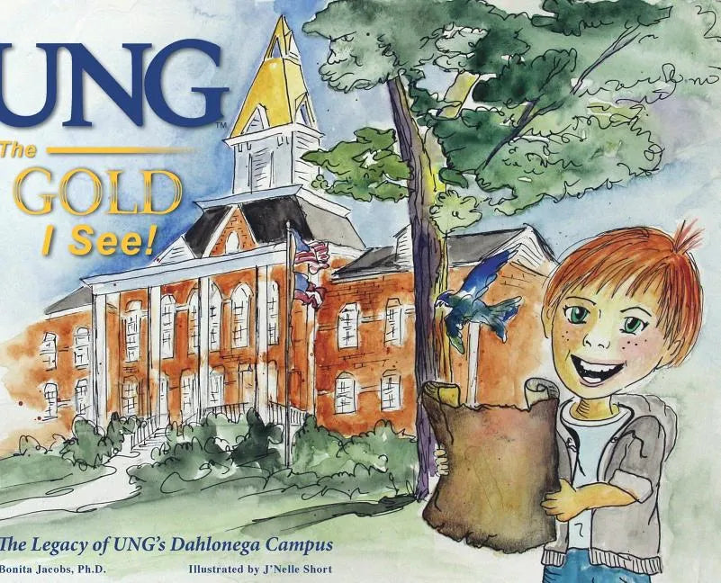UNG The Gold I See!: The Legacy of UNG's Dahlonega Campus - Hardcover