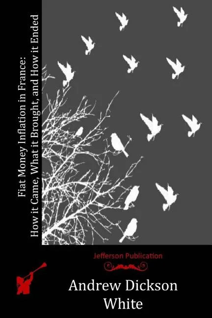 Fiat Money Inflation in France: How it Came, What it Brought, and How it Ended - Paperback