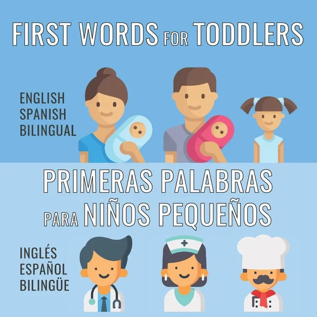First Words For Toddlers - English Spanish Bilingual: Primeras palabras para niños pequeños - Inglés - Español Bilingüe - Paperback