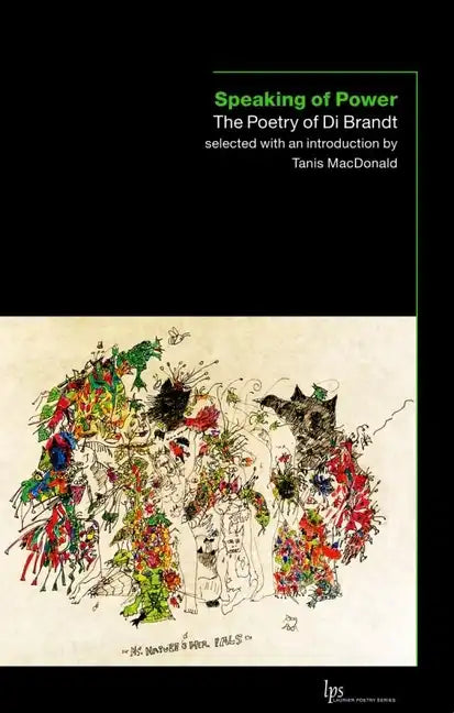 Speaking of Power: The Poetry of Di Brandt - Paperback