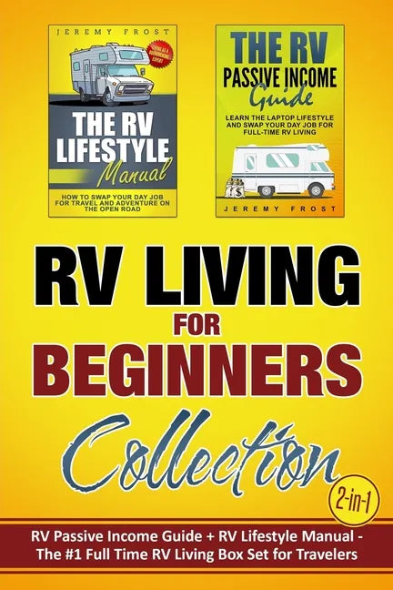 RV Living for Beginners Collection (2-in-1): RV Passive Income Guide + RV Lifestyle Manual - The #1 Full-Time RV Living Box Set for Travelers - Paperback