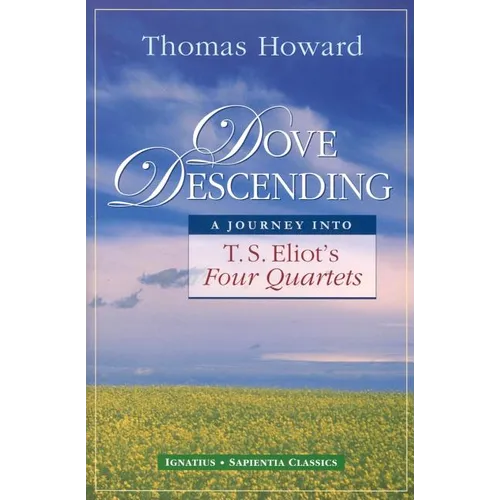 Dove Descending: A Journey Into T.S. Eliot's Four Quartets - Paperback