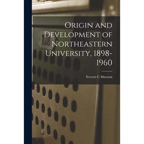 Origin and Development of Northeastern University, 1898-1960 - Paperback