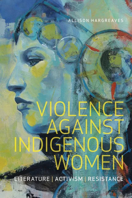 Violence Against Indigenous Women: Literature, Activism, Resistance - Paperback
