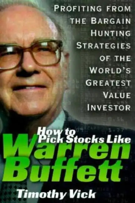 How to Pick Stocks Like Warren Buffett: Profiting from the Bargain Hunting Strategies of the World's Greatest Value Investor - Hardcover