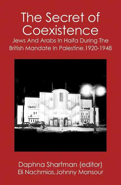 The Secret of Coexistence: Jews and Arabs in Haifa During the British Mandate in Palestine,1920-1948 - Paperback