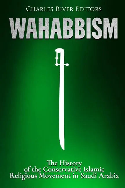 Wahabbism: The History of the Conservative Islamic Religious Movement in Saudi Arabia - Paperback