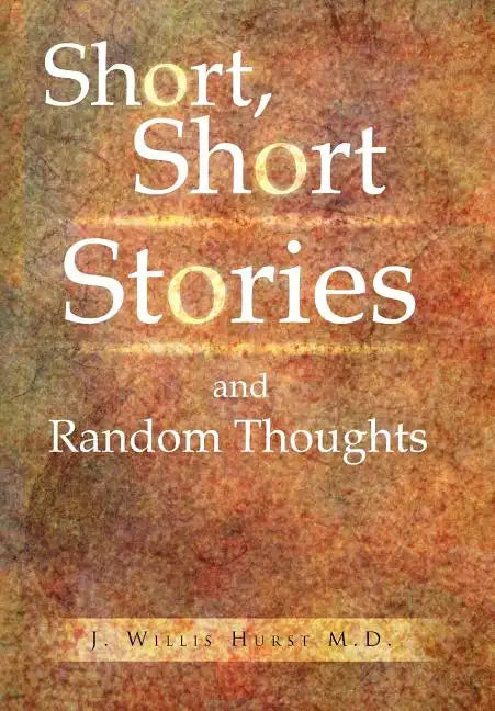 Short, Short Stories and Random Thoughts - Hardcover