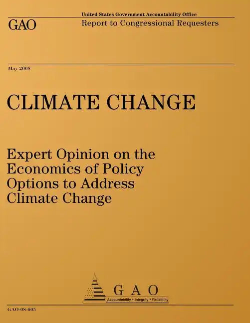Climate Change: Expert Opinion on the Economics of Policy Options to Address Climate Change: Report to Congressional Requesters - Paperback
