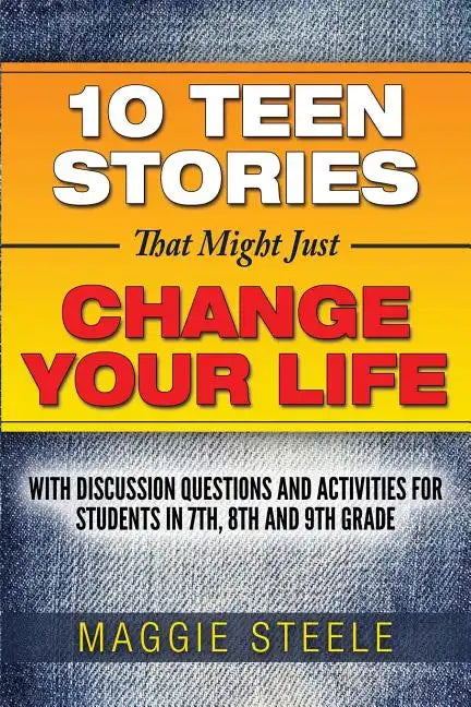 Ten Teen Stories That Might Just Change Your Life: with Discussion Questions and Activities for Students in 7th, 8th and 9th Grade - Paperback