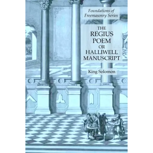 The Regius Poem or Halliwell Manuscript: Foundations of Freemasonry Series - Paperback