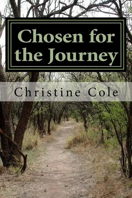 Chosen for the Journey: Christine Cole's Story of Surviving Childhood Adversity, Life Challenges, and Breast Cancer - Paperback