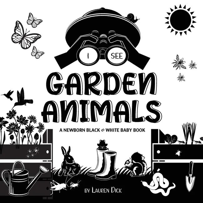I See Garden Animals: A Newborn Black & White Baby Book (High-Contrast Design & Patterns) (Hummingbird, Butterfly, Dragonfly, Snail, Bee, Sp - Paperback