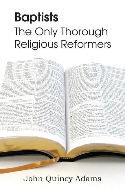 Baptists: The Only Thorough Religious Reformers - Paperback