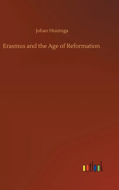Erasmus and the Age of Reformation - Hardcover