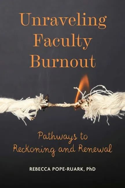 Unraveling Faculty Burnout: Pathways to Reckoning and Renewal - Paperback
