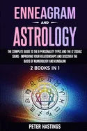 Enneagram and Astrology: 2 Books In 1 - The Complete Guide to the 9 Personality Types and the 12 Zodiac Signs - Improving Your Relationships an - Paperback