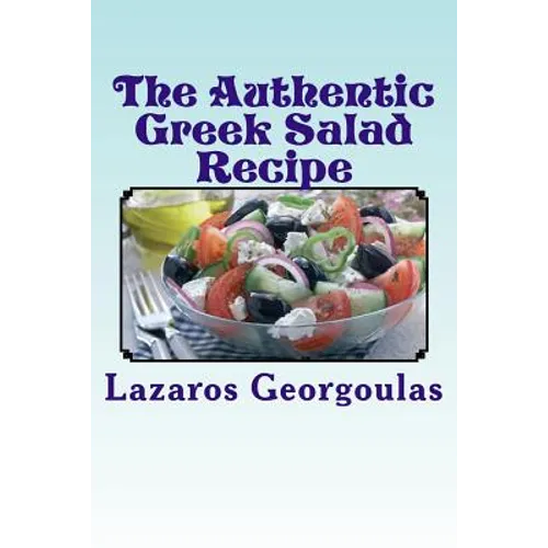 The Authentic Greek Salad Recipe: As Seen In Verified Greek Restaurants - Paperback