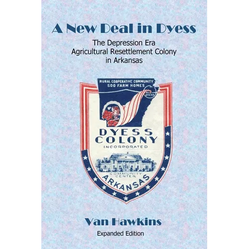A New Deal in Dyess: The Depression Era Agricultural Resettlement Colony in Arkansas - Paperback