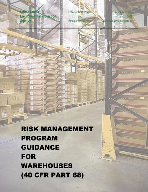 Risk Management Program Guidance for Warehouses (40 CFR Part 68) - Paperback
