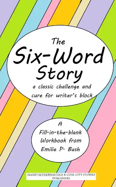 The Six-Word Story: a classic challenge and cure for writer's block - Paperback