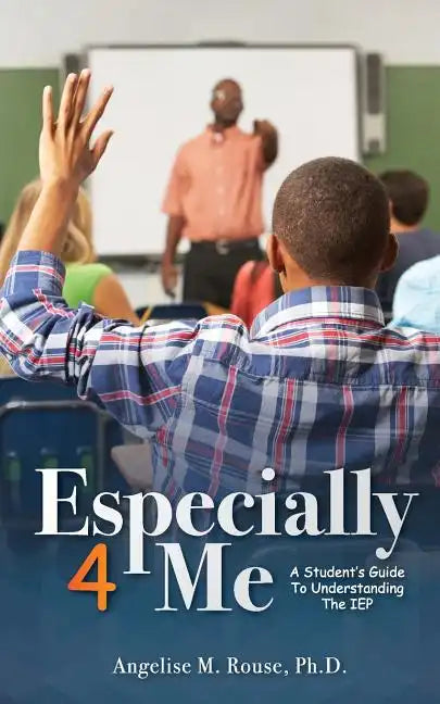 Especially 4 Me: A Student's Guide to Understanding the IEP - Paperback