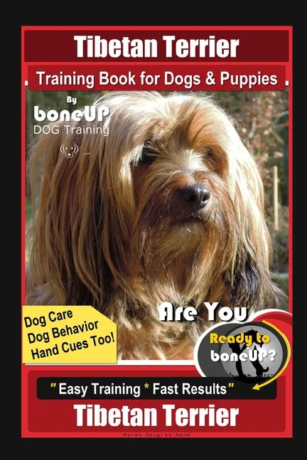 Tibetan Terrier Training Book for Dogs & Puppies By BoneUP DOG Training, Dog Care, Dog Behavior, Hand Cues Too! Are You Ready to Bone Up? Easy Trainin - Paperback