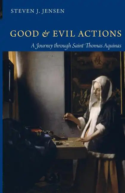 Good and Evil Actions a Journey Through Saint Thomas Aquinas - Paperback