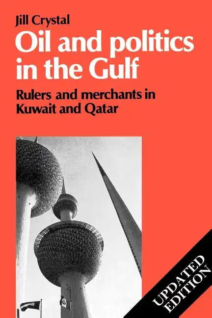 Oil and Politics in the Gulf: Rulers and Merchants in Kuwait and Qatar - Paperback