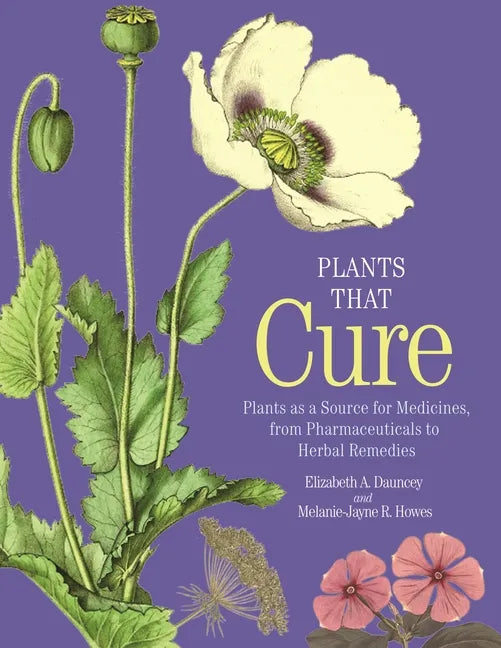 Plants That Cure: Plants as a Source for Medicines, from Pharmaceuticals to Herbal Remedies - Hardcover